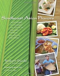 Southeast Asian Flavors: Adventures in Cooking the Foods of Thailand, Vietnam, Malaysia & Singapore