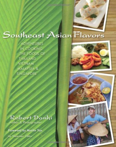 southeast asian flavors adventures in cooking the foods of thailand vietnam malaysia  singapore