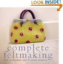 Complete Feltmaking: Easy...