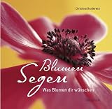 Blumensegen. Was Blumen dir w&uuml;nschen