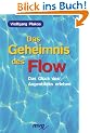 Das Geheimnis des Flow. Das Gl�ck des Augenblicks erleben.