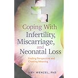 coping with infertility miscarriage and neonatal loss finding perspective and creating meaning lifetools
