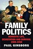 Family politics : domestic life, devastation and survival, 1900-1950