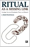 Ritual as a Missing Link: Sociology, Structural Ritualization Theory, and Research (The Sociological Imagination)