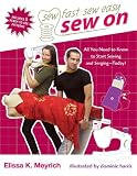 Sew On: All You Need to Know to Start Sewing and Serging Today! (Sew Fast Sew Easy)