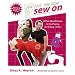 Sew on: All You Need to Know to Start Sewing and Serging Today! [With Patterns] (Sew Fast Sew Easy)