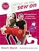 Sew On: All You Need to Know to Start Sewing and Serging Today! (Sew Fast Sew Easy)