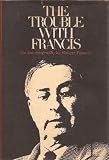 The trouble with Francis; an autobiography