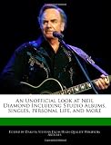 An Unofficial Look at Neil Diamond Including Studio Albums, Singles, Personal Life, and More