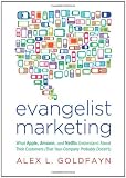 Evangelist Marketing: What Apple, Amazon, and Netflix Understand About Their Customers (That Your Company Probably Doesn't) Image of Evangelist Marketing: What Apple, Amazon, and Netflix Understand About Their Customers (That Your Company Probably Doesn't)