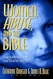 Women, Abuse, and the Bible: How Scripture Can Be Used to Hurt or to Heal