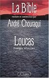 Loucas: Evangile selon Luc (La Bible / traduit et commentee par Andre Chouraqui)