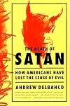 The Death of Satan: How Americans Have Lost the Sense of Evil