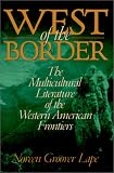 West Of The Border : The Multicultural Literature Of The  Western American Frontiers