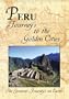 The Greatest Journeys on Earth: Peru Journeys to the Golden Cities