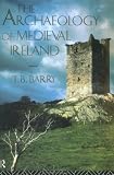 The Archaeology of Medieval Ireland (University Paperbacks)
