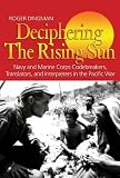 Deciphering the Rising Sun: Navy and Marine Corps Codebreakers, Translators, and Interpreters in the Pacific War