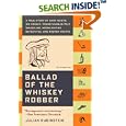Ballad of the Whiskey Robber: A True Story of Bank Heists, Ice Hockey, Transylvanian Pelt Smuggling, Moonlighting Detectives, and Broken Hearts