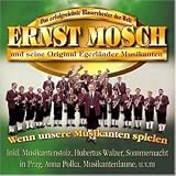 Wenn Unsere Musikanten Spielen - Ernst & Seine Original Egerl�nder Musikanten Mosch