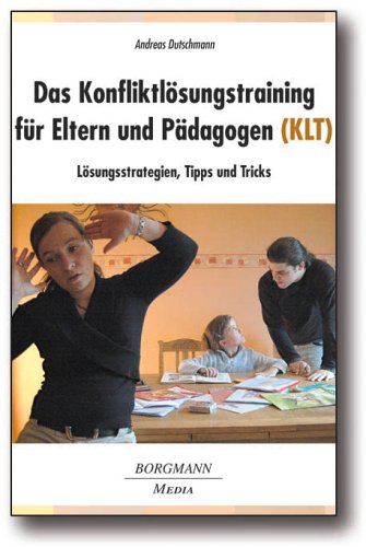 Download Das Konfliktlösungstraining für Eltern und Pädagogen (KLT): Lösungsstrategien, Tipps und Tricks Download Das Konfliktlösungstraining für Eltern und Pädagogen (KLT): Lösungsstrategien, Tipps und Tricks