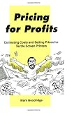 Pricing for Profits: Estimating Costs and Setting Prices for the Textile Screen Printer