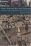 How Newark Became NewarkThe Rise, Fall, and Rebirth of an American City
