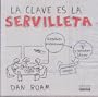La clave es la servilleta/ The Back of the Napkin: Resolver Problemas Y Vender Ideas Mediante Dibujos/ Solving Problems and Selling Ideas With Pictures (Spanish Edition)