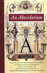 An Abecedarium: Illuminated Alphabets from the Court of Emperor Rudolf II  (Getty Trust Publications: J. Paul Getty Museum)