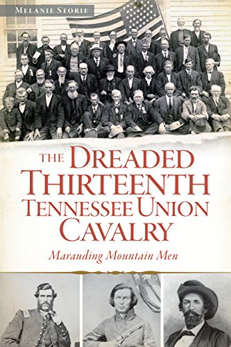 The Dreaded 13th Tennessee Union Cavalry: Marauding Mountain Men (Civil War)