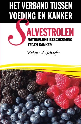 Salvestrolen: Natuurlijke bescherming tegen kanker: het verband tussen voeding en kanker (Dutch Edition)