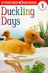 DK Readers: Duckling Days (Level 1: Beginning to Read)