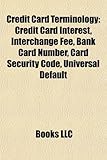 Credit Card Terminology: Credit Card Interest, Interchange Fee, Bank Card Number, Card Security Code, Universal Default-
