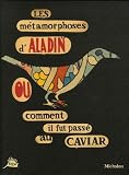 Les métamorphoses d\'Aladin ou comment il fut passé au caviar