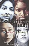 Colonize This!: Young Women of Color on Today's Feminism (Live Girls Series)
