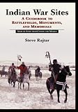 Indian War Sites: A Guidebook to Battlefields, Monuments, and Memorials, State by State With Canada and Mexico