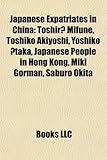Japanese Expatriates in China: Toshir? Mifune, Toshiko Akiyoshi, Yoshiko ?Taka, Japanese People in Hong Kong, Miki Gorman, Saburo Okita-