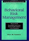 Behavioral Risk Management: How to Avoid Preventable Losses from Mental Health Problems at Work (Jossey-Bass Managed Behavioral Healthcare Library)