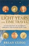 Light Years and Time Travel: An Exploration of Mankind's Enduring Fascination with Light