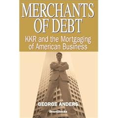 Merchants of Debt: Kkr and the Mortgaging of American Business