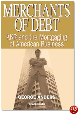 Merchants of Debt: Kkr and the Mortgaging of American Business