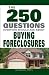 The 250 Questions Everyone Should Ask about Buying Foreclosures