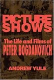 Picture Shows: The Life and Films of Peter Bogdanovich