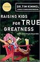 Raising Kids for True Greatness: Redefine Success for You and Your Child