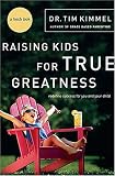Raising Kids for True Greatness: Redefine Success for You and Your Child