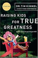Raising Kids for True Greatness: Redefine Success for You and Your Child