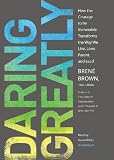 Daring Greatly: How the Courage to Be Vulnerable Transforms the Way We Live, Love, Parent, and Lead