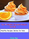 Top 10 Healthy Chocolate Recipes for Kids (Healthy Recipes Series for Kids)