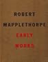 Robert Mapplethorpe: Early Works