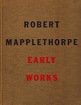 Robert Mapplethorpe: The Early Works (Art Magazine Series)