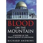 Click here to buy  Blood On the Mountain: A History of the Temple Mount From the Ark to the Third Millennium  by Richard Andrews.